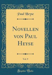 Novellen Von Paul Heyse, Vol. 9 (Classic Reprint) di Paul Heyse edito da Forgotten Books