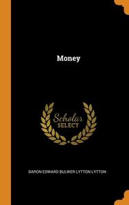 Money di Baron Edward Bulwer Lytton Lytton edito da Franklin Classics
