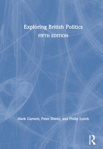 Exploring British Politics di Mark Garnett, Pete Dorey, Philip Lynch edito da Taylor & Francis Ltd