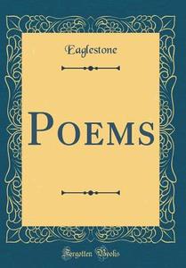 Poems (Classic Reprint) di Eaglestone Eaglestone edito da Forgotten Books
