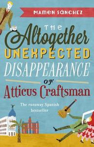 The Altogether Unexpected Disappearance of Atticus Craftsman di Mamen Sanchez edito da Transworld Publ. Ltd UK