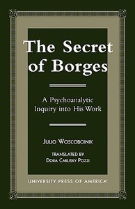 The Secret of Borges di Julio Woscoboinik edito da University Press of America