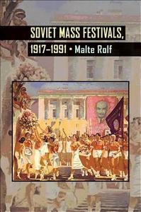 Soviet Mass Festivals, 1917¿1991 di Malte Rolf edito da University of Pittsburgh Press
