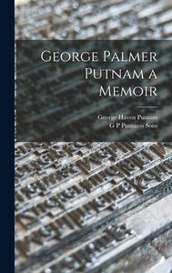 George Palmer Putnam a Memoir di George Haven Putnam edito da LEGARE STREET PR