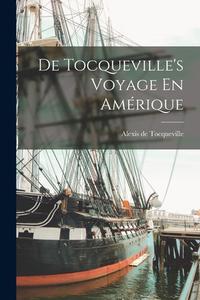 De Tocqueville's Voyage En Amérique di Alexis De Tocqueville edito da LEGARE STREET PR