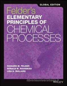 Felder's Elementary Principles of Chemical Processes di Richard M. Felder, Ronald W. Rousseau, Lisa G. Bullard, James A. Newell edito da John Wiley & Sons Inc
