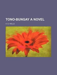 Tono-bungay A Novel di H. G. Wells edito da Rarebooksclub.com