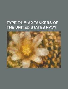 Type T1-m-a2 Tankers Of The United State di Books Llc edito da Books LLC, Wiki Series