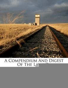 A Compendium And Digest Of The Laws Of M di Massachusetts edito da Nabu Press
