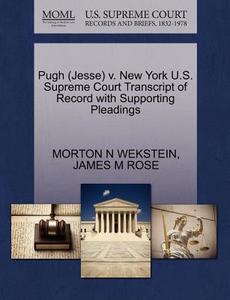 Pugh (jesse) V. New York U.s. Supreme Court Transcript Of Record With Supporting Pleadings di Morton N Wekstein, James M Rose edito da Gale, U.s. Supreme Court Records