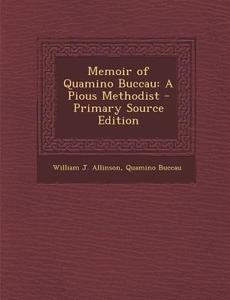 Memoir of Quamino Buccau: A Pious Methodist di William J. Allinson, Quamino Buccau edito da Nabu Press