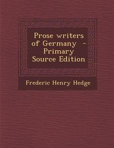 Prose Writers of Germany di Frederic Henry Hedge edito da Nabu Press
