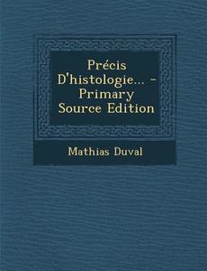 Precis D'Histologie... di Mathias Duval edito da Nabu Press