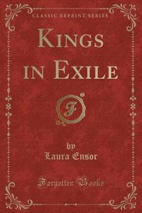 Kings In Exile (classic Reprint) di Laura Ensor edito da Forgotten Books