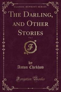 The Darling, And Other Stories, Vol. 1 (classic Reprint) di Anton Chekhov edito da Forgotten Books