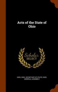 Acts Of The State Of Ohio di Ohio edito da Arkose Press