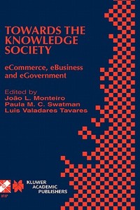 Towards the Knowledge Society di Joao Monteiro, L. Valadares Tavares, Ifip Conference on E-Commerce E-Business edito da Springer US