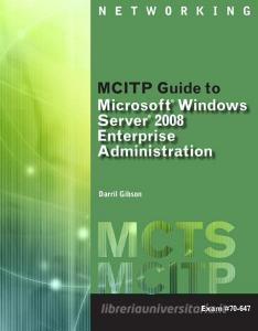 Gibson, D:  MCITP Guide to Microsoft¿ Windows Server 2008, E di Darril Gibson edito da Cengage Learning, Inc