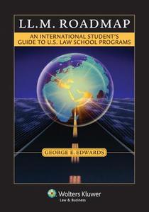 LL.M. Roadmap: An International Student's Guide to U.S. Law School Programs di George E. Edwards edito da ASPEN PUBL
