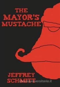 The Mayor's Mustache di Jeffrey Schmitt edito da AUTHORHOUSE