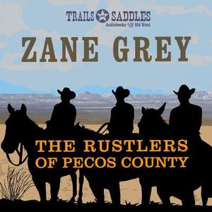 The Rustlers of Pecos County di Zane Grey edito da Trails & Saddles