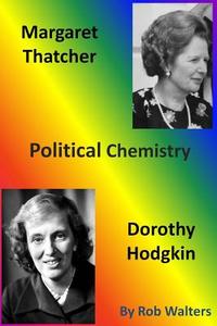 Margaret Thatcher and Dorothy Hodgkin: Political Chemistry di Rob Walters edito da Createspace
