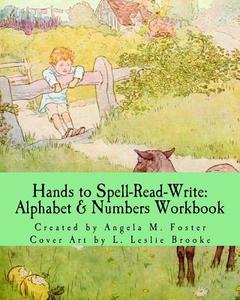 Hands to Spell-Read-Write: Alphabet & Numbers Workbook di Angela M. Foster edito da Createspace