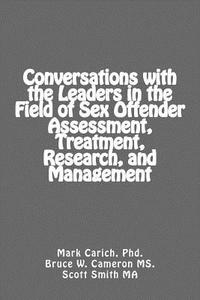 Conversations with the Leaders in the Field of Sex Offender Assessment, Treatment, Research, and Management di Dr Mark S. Carich edito da Createspace