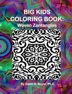 Big Kids Coloring Book: Woven Zentangles di Dawn D. Boyer Ph. D. edito da Createspace