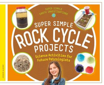 Super Simple Rock Cycle Projects: Science Activities for Future Petrologists di Jessie Alkire edito da SUPER SANDCASTLE