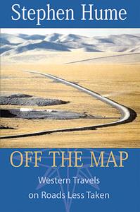 Off the Map: Western Travels on Roads Less Taken di Stephen Hume edito da HARBOUR PUB