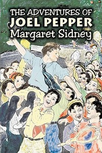 The Adventures of Joel Pepper by Margaret Sidney, Fiction, Family, Action & Adventure di Margaret Sidney edito da Aegypan