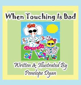When Touching Is Bad di Penelope Dyan edito da Bellissima Publishing LLC
