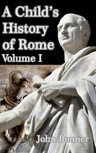 A Child's History Of Rome Volume I di JOHN BONNER edito da Lightning Source Uk Ltd