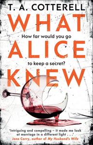 What Alice Knew di T. A. Cotterell edito da Transworld Publ. Ltd UK