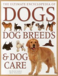 Ultimate Encylopedia of Dogs, Dog Breeds & Dog Care di Peter Larkin, Mike Stockman edito da Lorenz Books