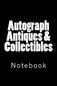 Autograph Antiques & Collectibles: Notebook, 150 Lined Pages, Softcover, 6 X 9 di Wild Pages Press edito da Createspace Independent Publishing Platform