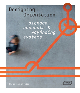 Designing Orientation: Signage Concepts & Wayfinding Systems di Chris Van Uffelen edito da Braun Publishing AG