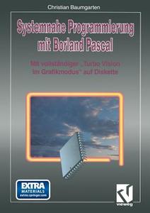 Systemnahe Programmierung mit Borland Pascal di Christian Baumgarten edito da Vieweg+Teubner Verlag