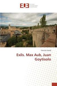 Exils. Max Aub, Juan Goytisolo di Yannick Llored edito da Editions universitaires europeennes EUE