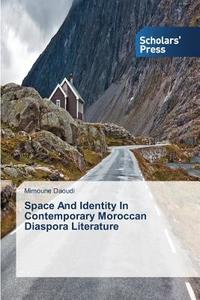 Space And Identity In Contemporary Moroccan Diaspora Literature di Mimoune Daoudi edito da SPS