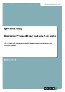 Diskursive Vernunft und radikale Sinnkritik di Björn David Herzig edito da GRIN Publishing