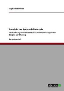 Trends in der Automobilindustrie di Stephanie Schmidt edito da GRIN Publishing