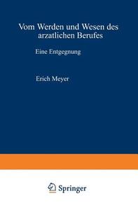 Vom Werden und Wesen des ärztlichen Berufes di Erich Meyer edito da Springer Berlin Heidelberg