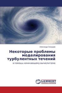 Nekotorye problemy modelirovaniya turbulentnykh techeniy di Aleksandr Sekundov edito da LAP Lambert Academic Publishing