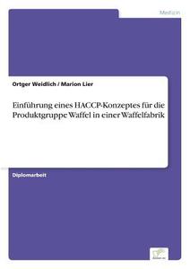 Einführung eines HACCP-Konzeptes für die Produktgruppe Waffel in einer Waffelfabrik di Ortger Weidlich, Marion Lier edito da Diplom.de