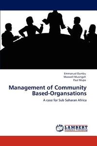 Management of Community Based-Organsations di Emmanuel Dumbu, Maxwell Musingafi, Paul Mupa edito da LAP Lambert Acad. Publ.