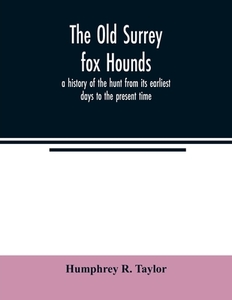 The Old Surrey fox hounds di Humphrey R. Taylor edito da Alpha Editions