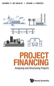 Project Financing: Analyzing and Structuring Projects di Frank J. Fabozzi, Carmel de Nahlik edito da WORLD SCIENTIFIC PUB CO INC