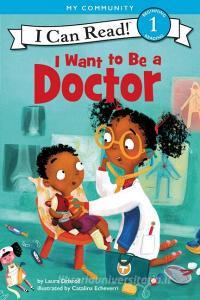I Want to Be a Doctor di Laura Driscoll edito da HarperCollins Publishers Inc